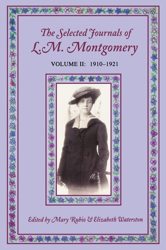The Selected Journals of L.M. Montgomery, Volume II: 1910-1921