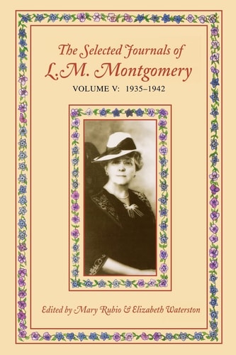 The Selected Journals of L. M. Montgomery, Vol. 5: 1935-1942