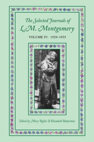 The Selected Journals of L.M. Montgomery, Volume IV: 1929-1935