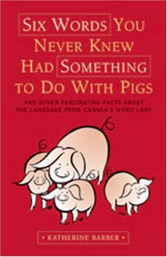 Six Words You Never Knew Had Something to Do with Pigs And Other Fascinating Facts about the Language from Canada's Word Lady