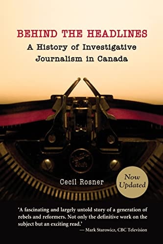 Behind the Headlines: A History of Investigative Journalism in Canada