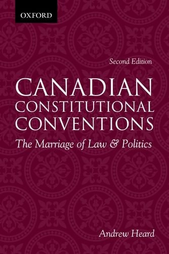 Canadian Constitutional Conventions: The Marriage of Law & Politics