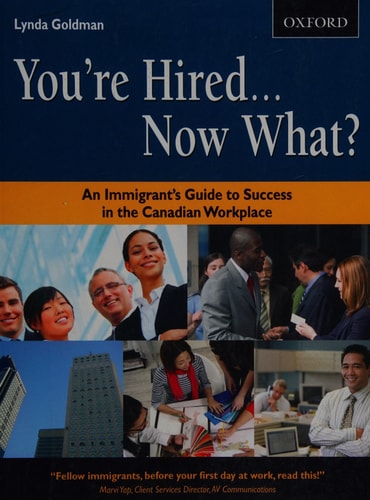 You're Hired...Now What?: An Immigrant's Guide to Success in the Canadian Workplace