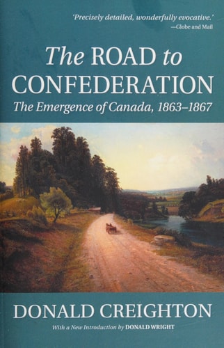 The Road to Confederation: The Emergence of Canada, 1863-1867