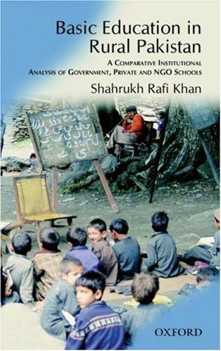 Basic Education in Rural Pakistan: A Comparative Institutional Analysis of Government, Private and NGO Schools