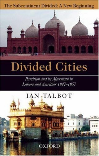 Divided Cities: Partition and Its Aftermath in Lahore and Amritsar