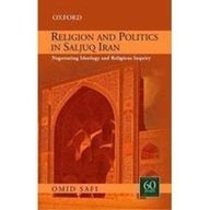 Religion and Politics in Saljuq Iran: Negotiating Ideology and Religious Inquiry