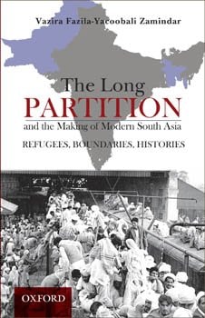 The Long Partition and the Making of Modern South Asia: Refugees, Boundaries, and Histories