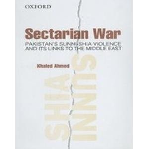 Sectarian War: Pakistan's Sunni-Shia Violence and its links to the Middle East