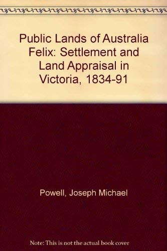 Public Lands of Australia Felix: Settlement and Land Appraisal in Victoria, 1834-91