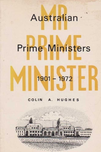Mr Prime Minister: Australian Prime Ministers, 1901-1972