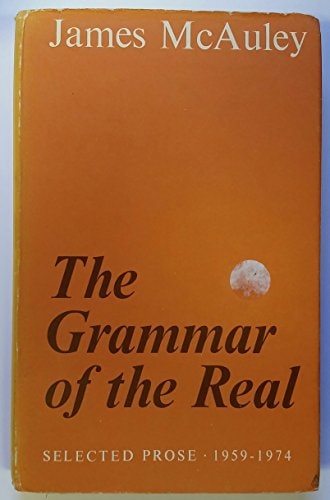 The Grammar of the Real: Selected Prose, 1959-1974