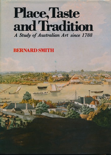 Place, Taste, and Tradition: A Study of Australian Art Since 1788