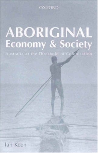 Aboriginal Economy and Society: Australia at the Threshold of Colonisation