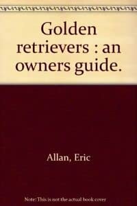 Golden Retrievers: An Owner’s Guide
