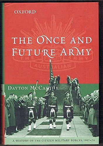 The Once and Future Army: A History of the Citizen Military Forces 1947-1974