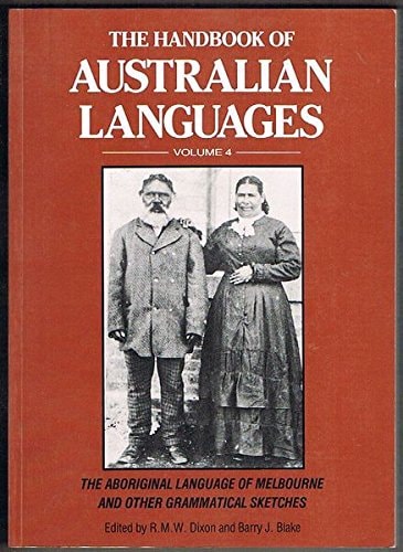 The Handbook of Australian Languages: Volume 4: The Aboriginal Language of Melbourne and Other Grammatical Sketches