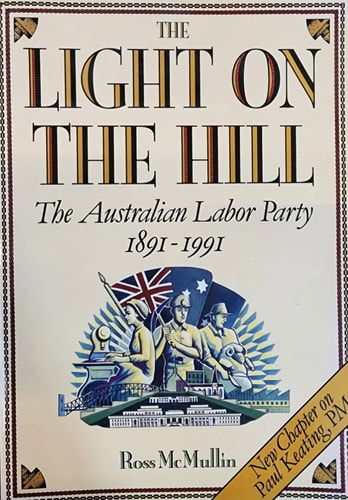 The Light on the Hill: The Australian Labor Party, 1891-1991