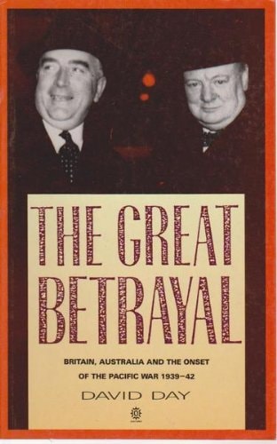 The Great Betrayal: Britain, Australia and the Onset of the Pacific War, 1939-1942