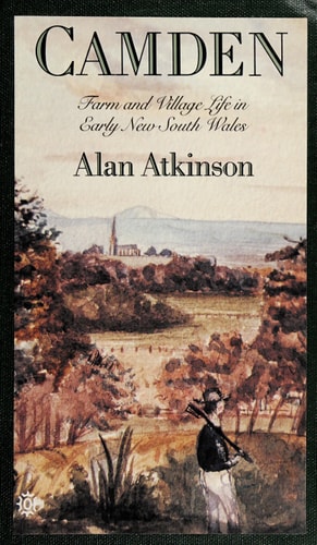 Camden: Farm and Village Life in Early New South Wales