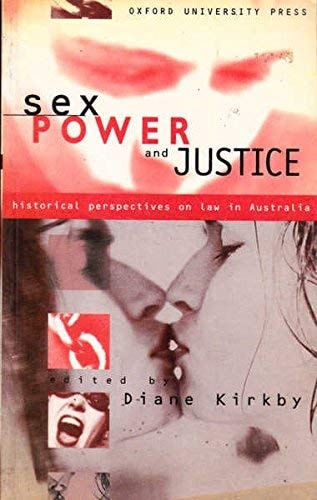 Sex, Power and Justice: Historical Perspectives on Law in Australia