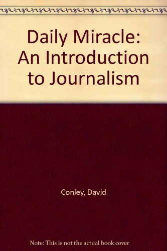The Daily Miracle: An Introduction to Journalism