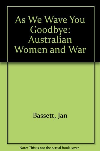 As We Wave You Goodbye: Australian Women and War