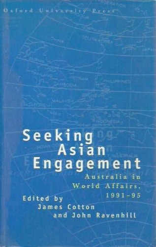 Seeking Asian Engagement: Australia in World Affairs, 1991-1995