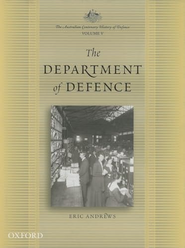 The Australian Centenary History of Defence: Volume 5: The Department of Defence