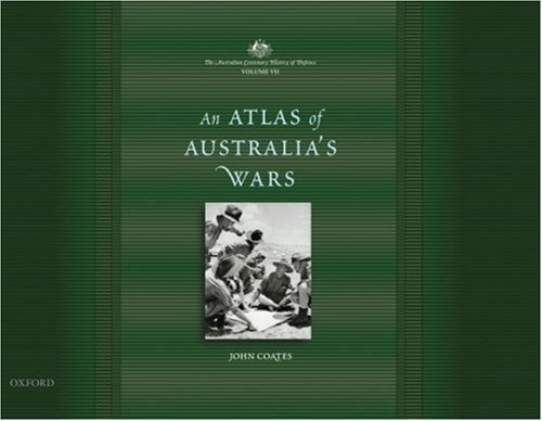 The Australian Centenary History of Defence: Volume 7: An Atlas of Australia's Wars