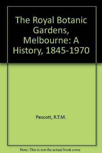 The Royal Botanic Gardens, Melbourne: A History from 1845 to 1970