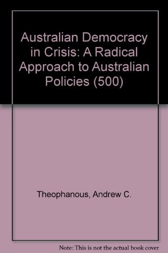 Australian Democracy in Crisis: A Radical Approach to Australian Politics