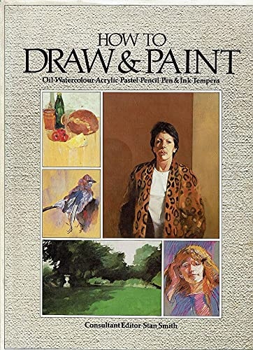 How to Draw and Paint: Oil, Watercolour, Acrylic, Pastel, Pencil, Pen and Ink, Tempera