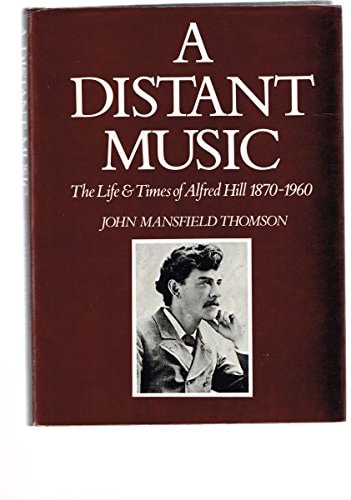 A Distant Music: The Life and Times of Alfred Hill, 1870-1960