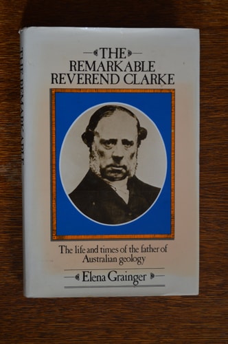 The Remarkable Reverend Clarke: The Life and Times of the Father of Australian Geology