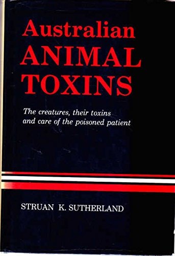 Australian Animal Toxins: The Creatures, Their Toxins, and Care of the Poisoned Patient