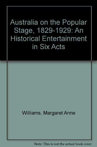 Australia on the Popular Stage, 1829-1929: An Historical Entertainment in Six Acts