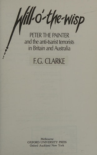 Will-o'-the-Wisp: Peter the Painter and the Antitsarist Terrorists in Britain and Australia