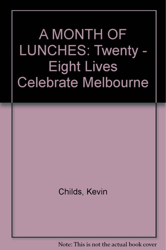 A Month of Lunches: Twenty-Eight Lives Celebrate Melbourne