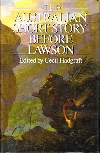 Before Lawson: The Australian Short Story Before 1884: A History and Anthology