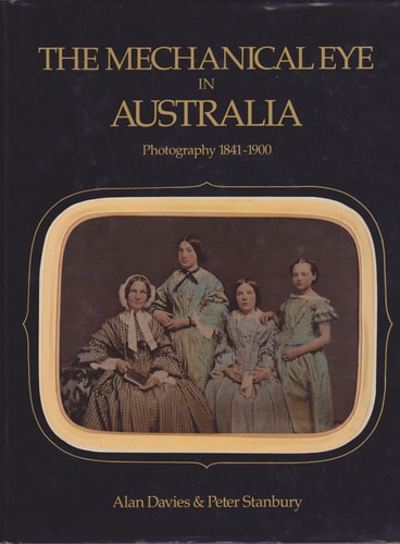The Mechanical Eye in Australia: Photography 1841-1900