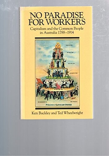 No Paradise for Workers: Capitalism and the Common People in Australia, 1788-1914
