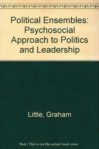Political Ensembles: A Psychosocial Approach to Politics and Leadership