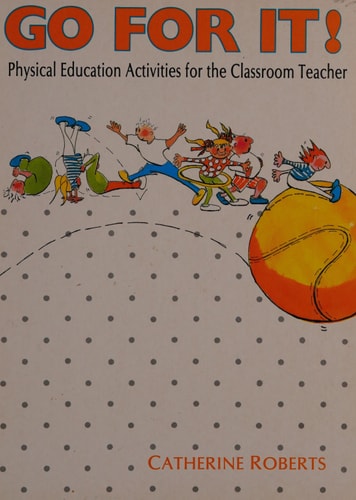 Go for It!: Physical Education Activities for the Classroom Teacher