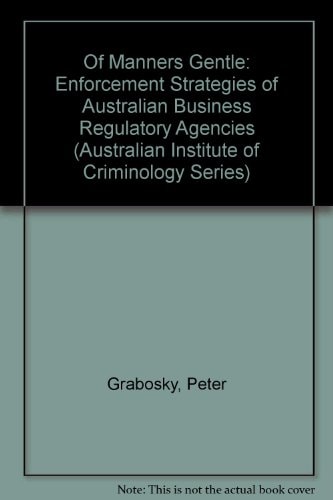 Of Manners Gentle: Enforcement and Strategies of Australian Business Regulatory Agencies