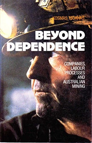 Beyond Dependence: Companies, Labour Processes and Australian Mining