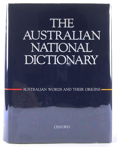 The Australian National Dictionary: A Dictionary of Australianisms on Historical Principles