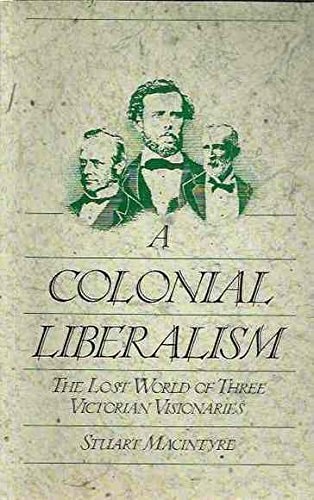 A Colonial Liberalism: The Lost World of Three Victorian Visionaries