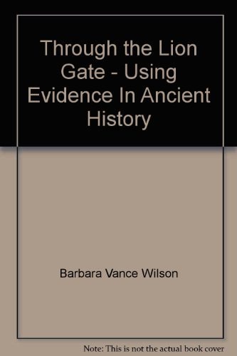 Through the Lion Gate: Using Evidence In Ancient History