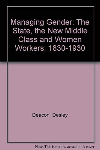 Managing Gender: The State, the New Middle Class and Women Workers 1830-1930